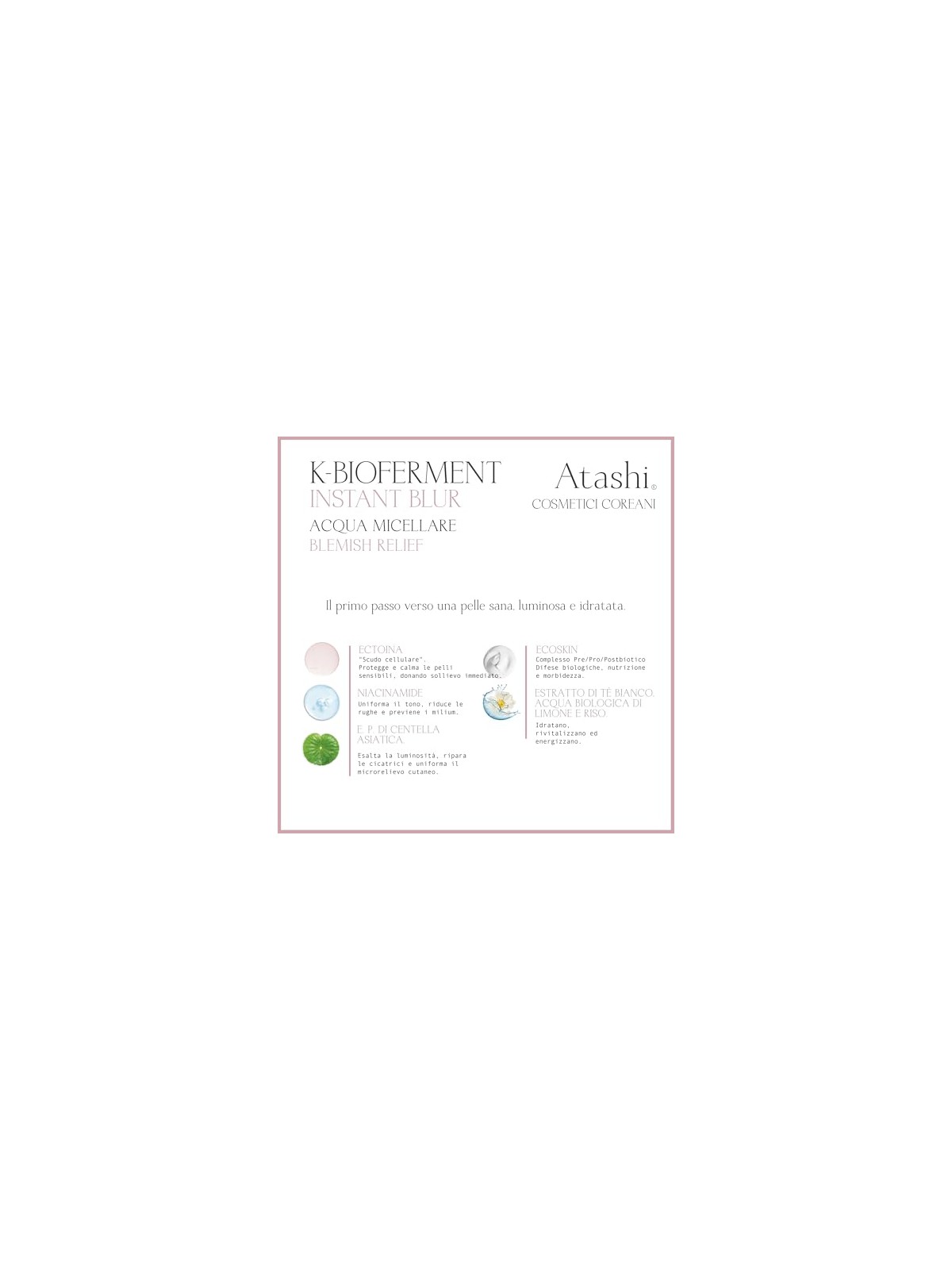 Atashi Acqua micellare lenitiva K-BIOFERMENT INSTANT BLUR per pelli sensibili 250ml donna