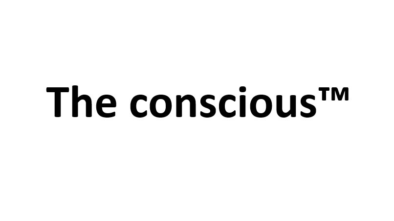 The Conscious™